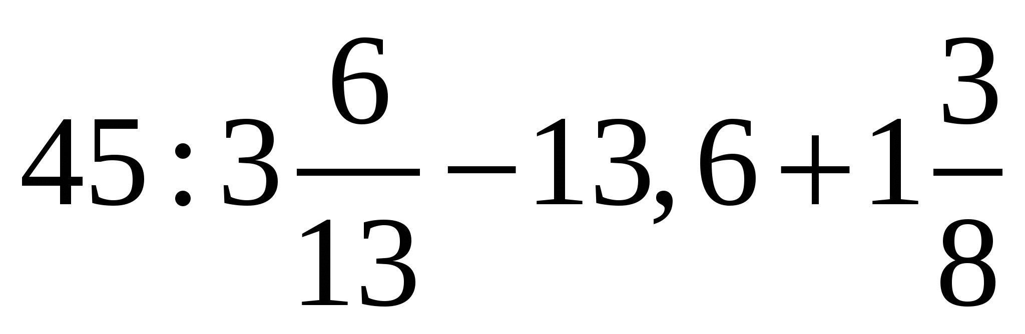 6 0.75. 45 3 6 13 13 6 1 3 8 Решение. 2,6х-0,75=0,9х-35,6. Найдите значение выражения 45/3 6/13-13.6+1 3/8 решение. Вариант 1 Найдите значение выражения 45 3 13.6 1 3 8.